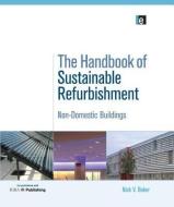 The Handbook of Sustainable Refurbishment: Non-Domestic Buildings di Nick Baker edito da Taylor & Francis Ltd