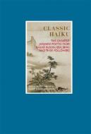 Classic Haiku: The Greatest Japanese Poetry from Basho, Buson, Issa, Shiki, and Their Followers edito da Duncan Baird