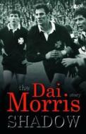 Shadow - The Dai Morris Story di Dai Morris, Martyn Williams edito da Y Lolfa