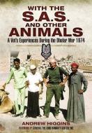 With the SAS and Other Animals: A Vet's Experiences During the Dhofar War 1973 di Andrew Higgins edito da Pen & Sword Books Ltd