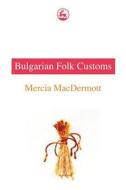 Bulgarian Fold Customs di Mercia Macdermott edito da Jessica Kingsley Publishers, Ltd