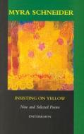 Insisting On Yellow di Myra Schneider edito da Enitharmon Press