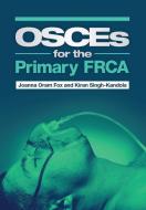 OSCEs for the Primary FRCA di Joanna (University Hospital of Wales) Fox, Kiran (University of Cardiff Kandola edito da Scion Publishing Ltd