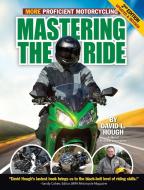 Mastering the Ride: More Proficient Motorcycling di David L. Hough edito da COMPANIONHOUSE BOOKS