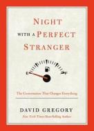 Night with a Perfect Stranger: The Conversation That Changes Everything di David Gregory edito da Worthy Publishing