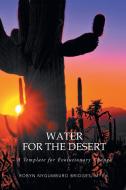 Water For The Desert di Bridges M.Ed. Robyn Nygumburo Bridges M.Ed. edito da Balboa Press