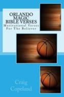 Orlando Magic Bible Verses: Motivational Verses for the Believer di Craig Copeland edito da Createspace Independent Publishing Platform