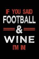 If You Said Football & Wine I'm in: Journals to Write in for Women - 6x9 di Dartan Creations edito da Createspace Independent Publishing Platform