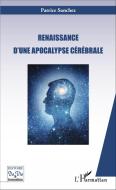 Renaissance d'une apocalypse cérébrale di Patrice Sanchez edito da Editions L'Harmattan