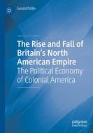 The Rise and Fall of Britain¿s North American Empire di Gerald Pollio edito da Springer International Publishing