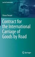 Contract for the International Carriage of Goods by Road di Chiara Tincani edito da Springer International Publishing