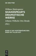 Shakespear's dramatische Werke, Band 8, Das Wintermährchen. Ende gut alles gut di William Shakespeare edito da De Gruyter