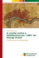 A revolta contra o totalitarismo em "1984" de George Orwell di Débora Reis Tavares edito da Novas Edições Acadêmicas