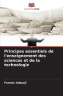 Principes essentiels de l'enseignement des sciences et de la technologie di Francis Adesoji edito da Editions Notre Savoir