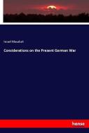 Considerations on the Present German War di Israel Mauduit edito da hansebooks
