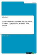 Standardisierung von Geschäftsberichten. Struktur, Typographie, Modalität und Layout di Lilie Basel edito da GRIN Verlag
