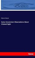 Some Uncommon Observations About Vitiated Sight di Robert Boyle edito da hansebooks