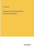 Catalogue of the Preparations of Comparative Anatomy di P. Pye-Smith edito da Anatiposi Verlag