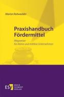 Praxishandbuch Fördermittel di Marion Rohwedder edito da Schmidt, Erich Verlag