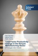Total Factor Productivity Change in the Kenyan Manufacturing Sector di Paul Gachanja, Nelson Were, Martin Etyang edito da SPS