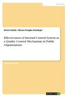 Effectiveness Of Internal Control System As A Quality Control Mechanism In Public Organizations di David Ackah edito da Grin Publishing