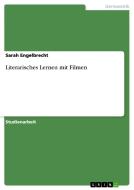 Literarisches Lernen mit Filmen di Sarah Engelbrecht edito da GRIN Verlag