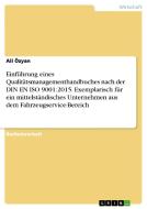Einführung eines Qualitätsmanagementhandbuches nach der DIN EN ISO 9001:2015. Exemplarisch für ein mittelständisches Unt di Ali Özyan edito da GRIN Verlag