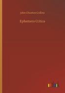 Ephemera Critica di John Churton Collins edito da Outlook Verlag