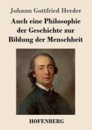 Auch eine Philosophie der Geschichte zur Bildung der Menschheit di Johann Gottfried Herder edito da Hofenberg