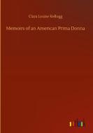 Memoirs of an American Prima Donna di Clara Louise Kellogg edito da Outlook Verlag