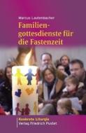 Familiengottesdienste für die Fastenzeit di Marcus Lautenbacher edito da Pustet, Friedrich GmbH