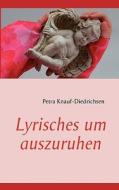 Lyrisches um auszuruhen di Petra Knauf-Diedrichsen edito da Books on Demand