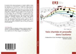 Voix chantée et prosodie dans l'autisme di Anne Remay-Jean edito da Editions universitaires europeennes EUE