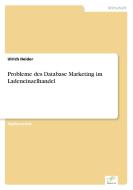 Probleme des Database Marketing im Ladeneinzelhandel di Ulrich Heider edito da Diplom.de
