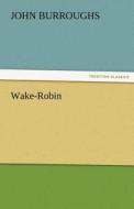 Wake-Robin di John Burroughs edito da TREDITION CLASSICS