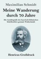 Meine Wanderung durch 70 Jahre (Großdruck) di Maximilian Schmidt edito da Henricus