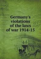 Germany's Violations Of The Laws Of War 1914-15 di J O P Bland edito da Book On Demand Ltd.