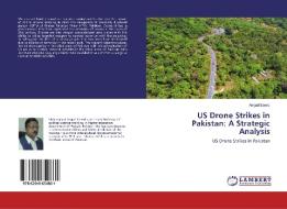 US Drone Strikes in Pakistan: A Strategic Analysis di Amjad Saeed edito da LAP Lambert Academic Publishing