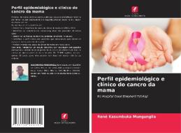 Perfil epidemiológico e clínico do cancro da mama di René Kasumbuka Mungungila edito da Edições Nosso Conhecimento