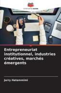 Entrepreneuriat institutionnel, industries créatives, marchés émergents di Jurry Hatammimi edito da Editions Notre Savoir