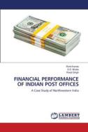 FINANCIAL PERFORMANCE OF INDIAN POST OFFICES di Rohit Kanda, G. S. Bhalla, Ranjit Singh edito da LAP LAMBERT Academic Publishing