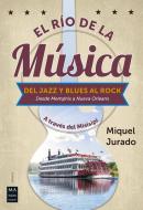 El Río de la Música: del Jazz Y Blues Al Rock (Desde Memphis a Nueva Orleans) di Miquel Jurado edito da MA NON TROPPO