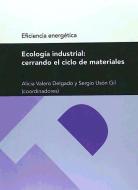 Ecología industrial : cerrando el ciclo de materiales di Alicia Valero Delgado edito da Prensas de la Universidad de Zaragoza