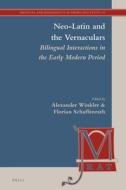 Neo-Latin and the Vernaculars: Bilingual Interactions in the Early Modern Period edito da BRILL ACADEMIC PUB