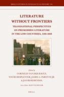 Literature Without Frontiers: Transnational Perspectives on Premodern Literature in the Low Countries, 1200-1800 edito da BRILL ACADEMIC PUB