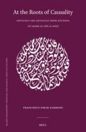 At the Roots of Causality: Ontology and Aetiology from Avicenna to Fakhr Al-Dīn Al-Rāzī di Francesco Omar Zamboni edito da BRILL ACADEMIC PUB