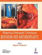 Mastering Orthopedic Techniques: Revision Total Hip Arthroplasty di Rajesh Malhotra edito da Jaypee Brothers Medical Publishers Pvt Ltd