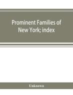 Prominent Families Of New York; Index di UNKNOWN edito da Lightning Source Uk Ltd