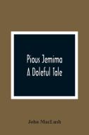 Pious Jemima; A Doleful Tale di John Maclush edito da Alpha Editions