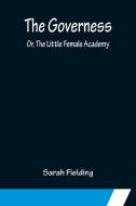 The Governess; Or, The Little Female Academy di Sarah Fielding edito da Alpha Editions